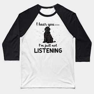 Black Russian Terrier I hear you Iam just not listening Baseball T-Shirt